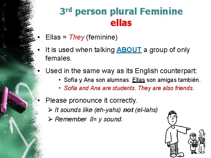 3 rd person plural Feminine ellas • Ellas = They (feminine) • It is