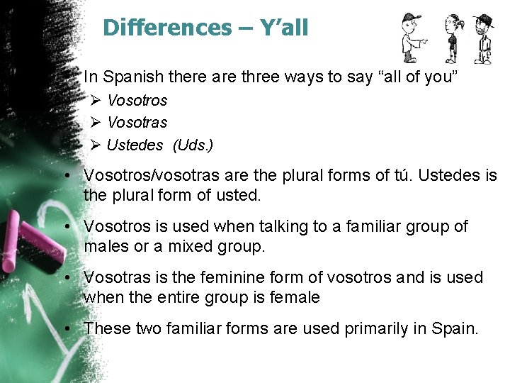 Differences – Y’all • In Spanish there are three ways to say “all of