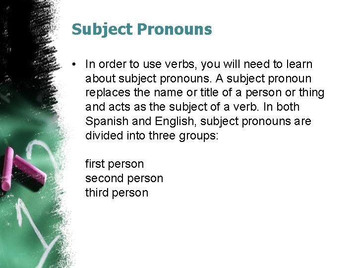 Subject Pronouns • In order to use verbs, you will need to learn about