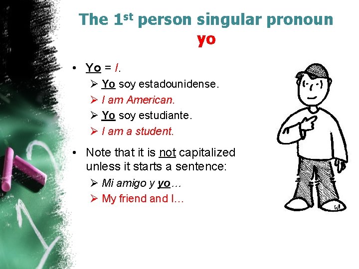 The 1 st person singular pronoun yo • Yo = I. Ø Yo soy