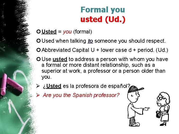 Formal you usted (Ud. ) Usted = you (formal) Used when talking to someone