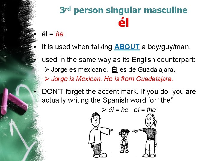 3 rd person singular masculine él • él = he • It is used