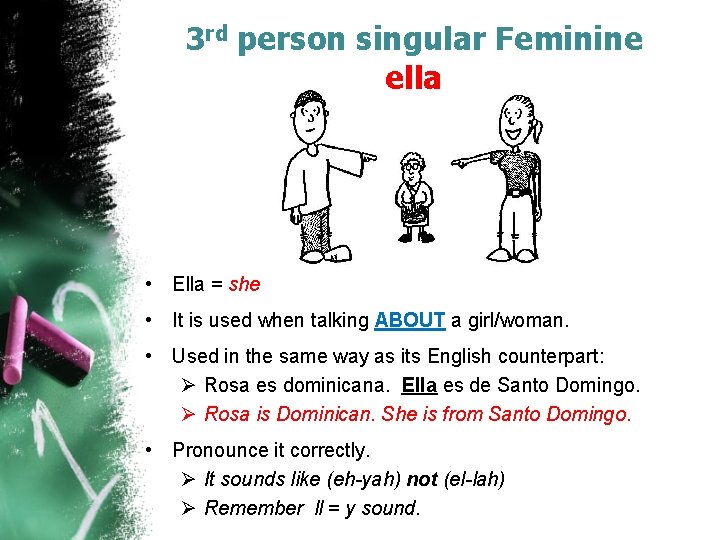 3 rd person singular Feminine ella • Ella = she • It is used