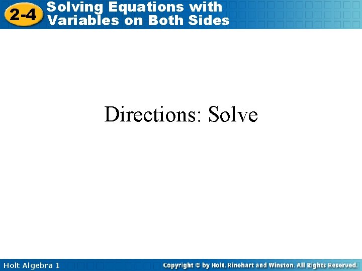 Solving Equations with 2 -4 Variables on Both Sides Directions: Solve Holt Algebra 1