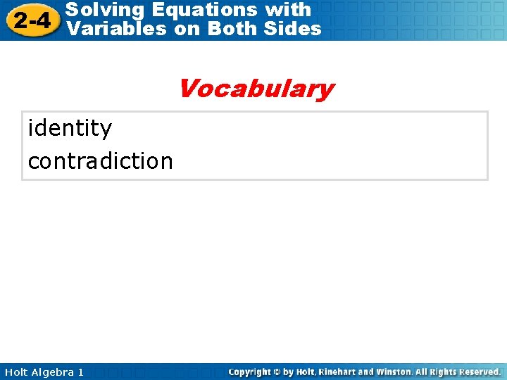 Solving Equations with 2 -4 Variables on Both Sides Vocabulary identity contradiction Holt Algebra