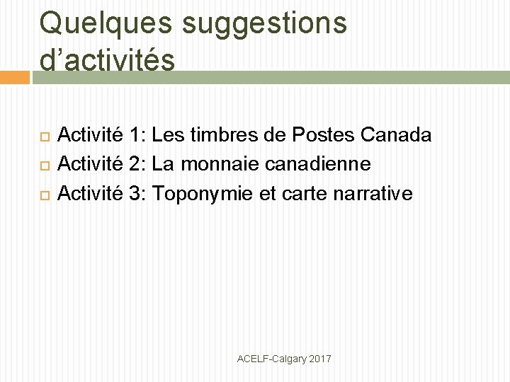 Quelques suggestions d’activités Activité 1: Les timbres de Postes Canada Activité 2: La monnaie