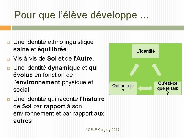 Pour que l’élève développe. . . q q Une identité ethnolinguistique saine et équilibrée