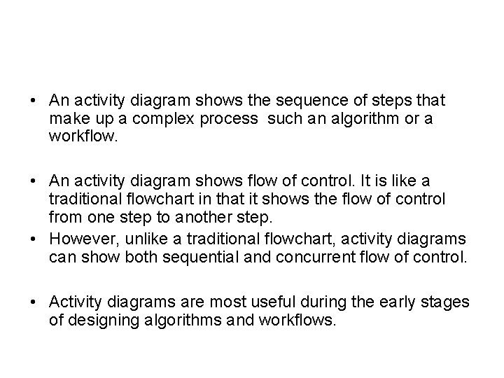  • An activity diagram shows the sequence of steps that make up a