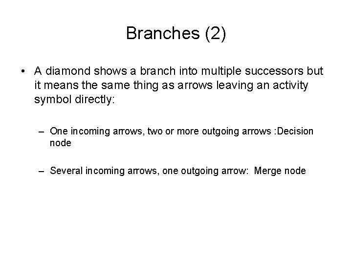 Branches (2) • A diamond shows a branch into multiple successors but it means