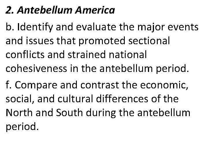 2. Antebellum America b. Identify and evaluate the major events and issues that promoted