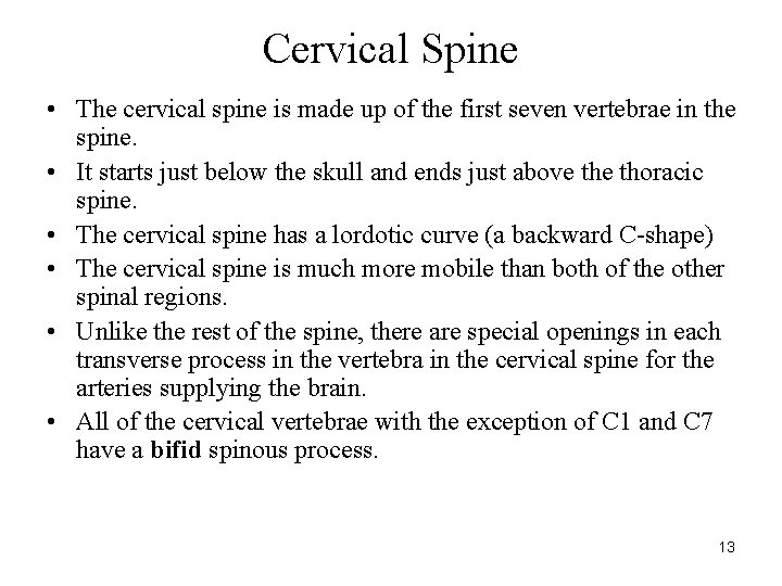 Cervical Spine • The cervical spine is made up of the first seven vertebrae