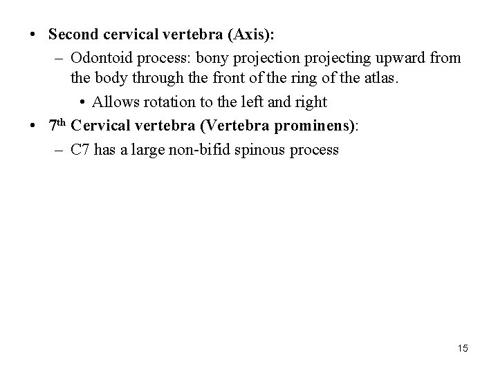  • Second cervical vertebra (Axis): – Odontoid process: bony projection projecting upward from