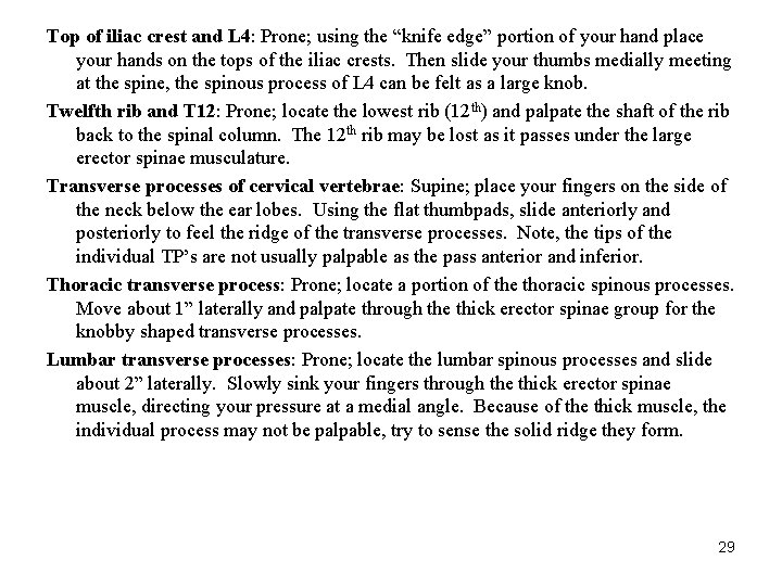 Top of iliac crest and L 4: Prone; using the “knife edge” portion of