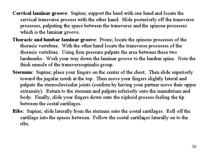 Cervical laminar groove: Supine; support the head with one hand locate the cervical transverse