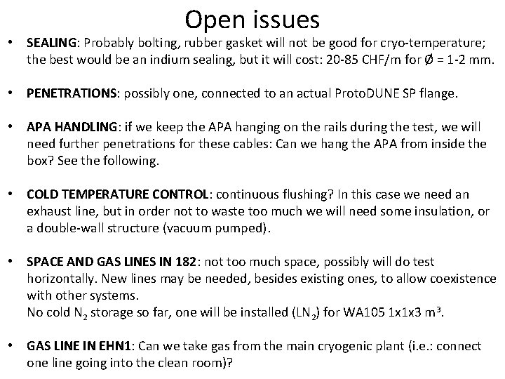 Open issues • SEALING: Probably bolting, rubber gasket will not be good for cryo-temperature;