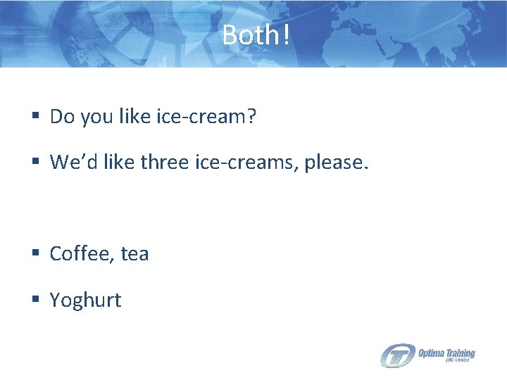 Both! § Do you like ice-cream? § We’d like three ice-creams, please. § Coffee,