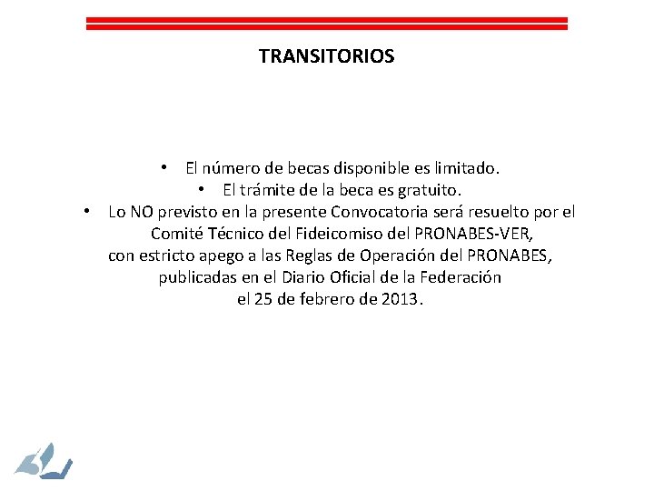 TRANSITORIOS • El número de becas disponible es limitado. • El trámite de la