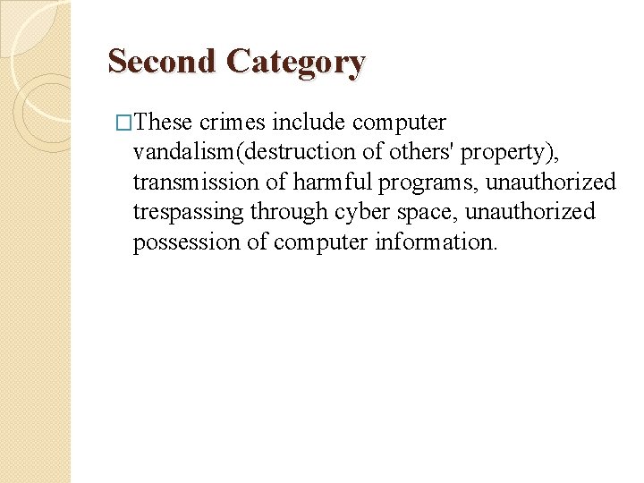 Second Category �These crimes include computer vandalism(destruction of others' property), transmission of harmful programs,