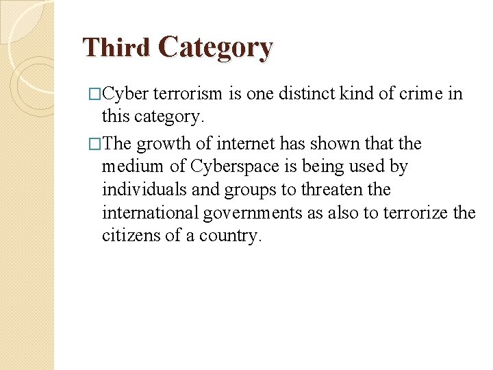 Third Category �Cyber terrorism is one distinct kind of crime in this category. �The
