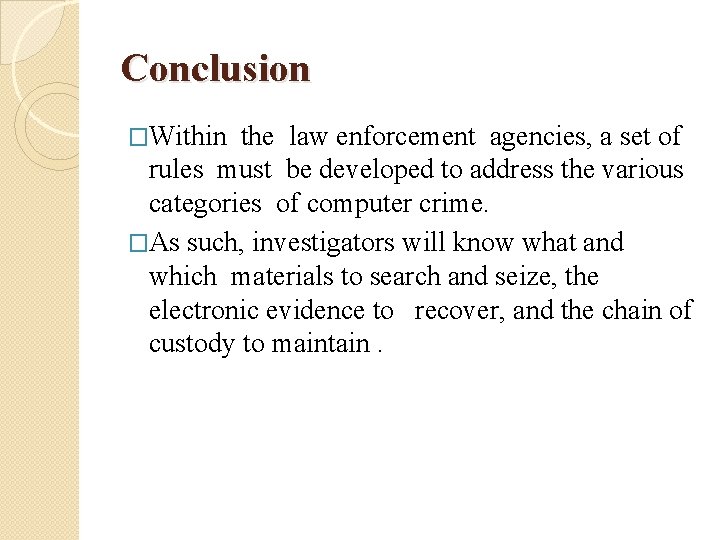 Conclusion �Within the law enforcement agencies, a set of rules must be developed to