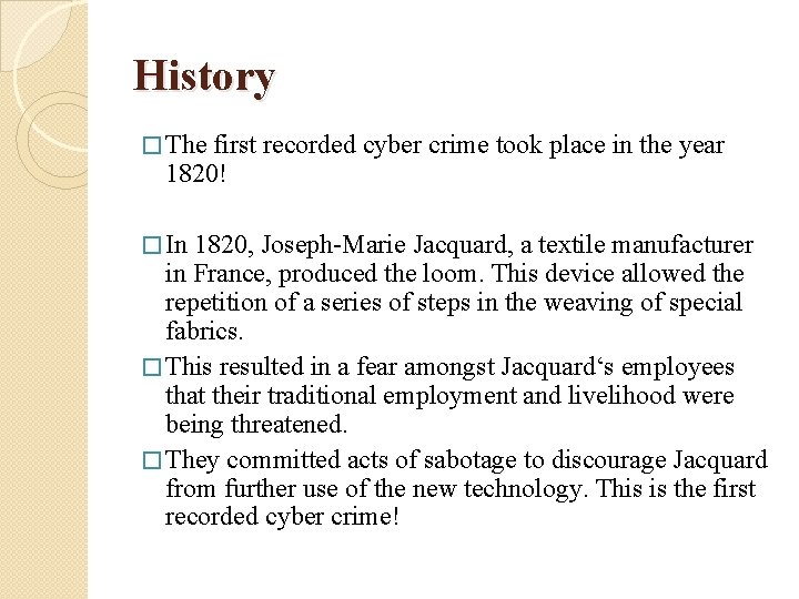 History � The first recorded cyber crime took place in the year 1820! �