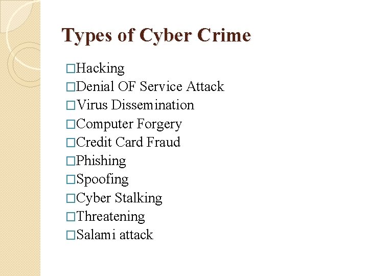 Types of Cyber Crime �Hacking �Denial OF Service Attack �Virus Dissemination �Computer Forgery �Credit