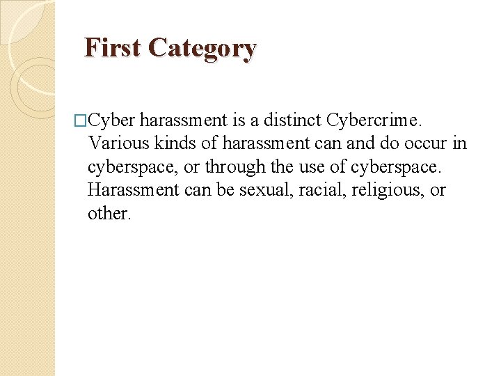 First Category �Cyber harassment is a distinct Cybercrime. Various kinds of harassment can and