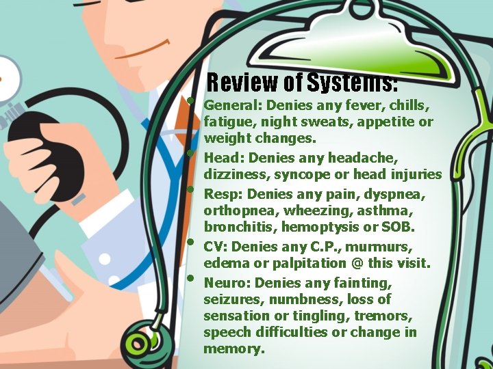  • • • Review of Systems: General: Denies any fever, chills, fatigue, night