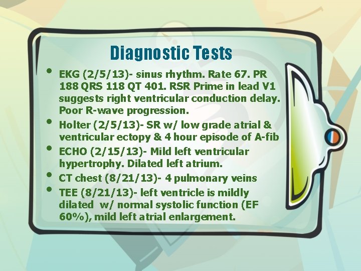  • • • Diagnostic Tests EKG (2/5/13)- sinus rhythm. Rate 67. PR 188