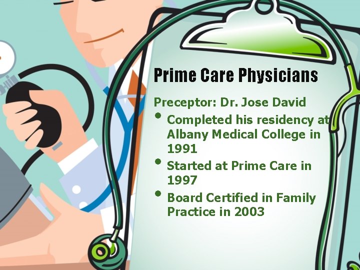 Prime Care Physicians Preceptor: Dr. Jose David Completed his residency at Albany Medical College