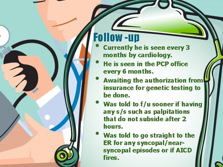 Follow -up • • • Currently he is seen every 3 months by cardiology.