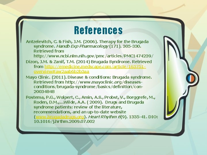 References Antzelevitch, C. & Fish, J. M. (2006). Therapy for the Brugada syndrome. Handb