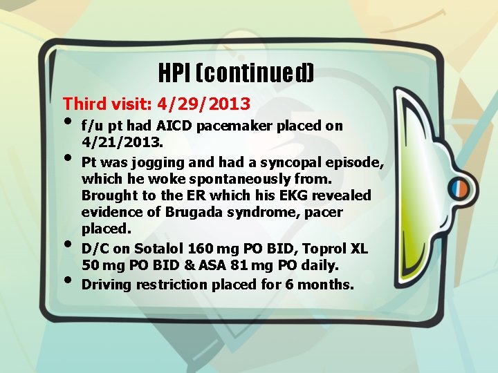 HPI (continued) Third visit: 4/29/2013 • • f/u pt had AICD pacemaker placed on