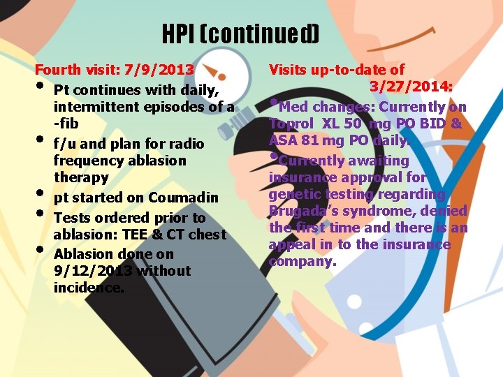 HPI (continued) Fourth visit: 7/9/2013 Pt continues with daily, intermittent episodes of a -fib