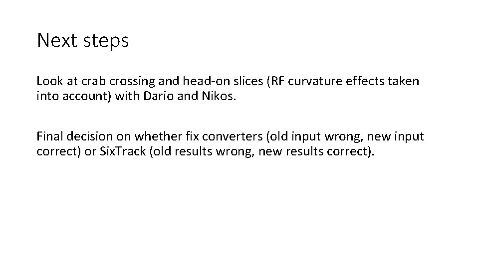 Next steps Look at crab crossing and head-on slices (RF curvature effects taken into