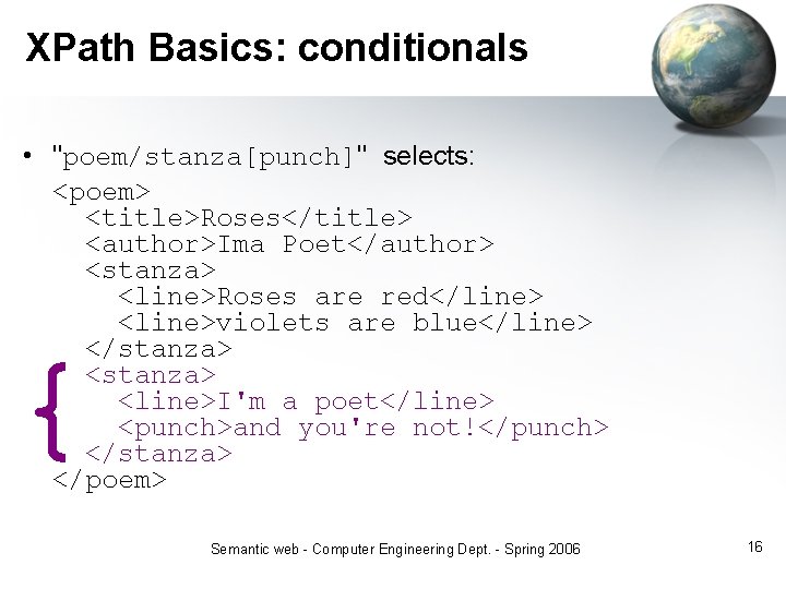 XPath Basics: conditionals • "poem/stanza[punch]" selects: <poem> <title>Roses</title> <author>Ima Poet</author> <stanza> <line>Roses are red</line>