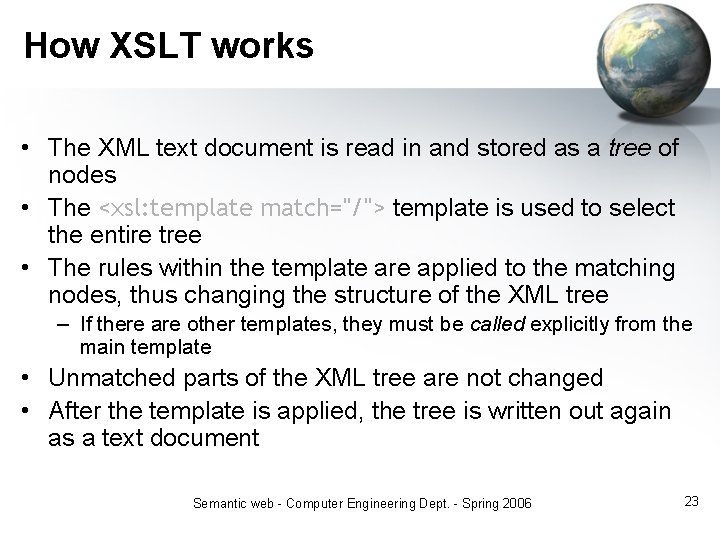 How XSLT works • The XML text document is read in and stored as