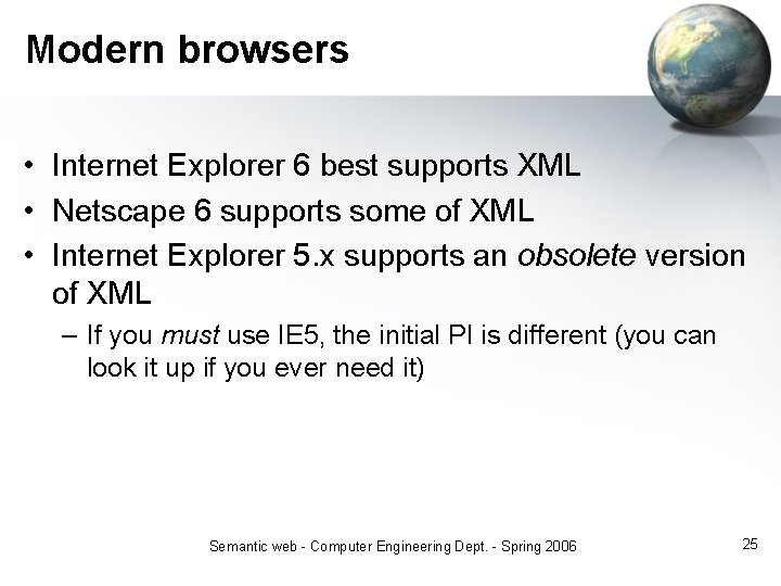 Modern browsers • Internet Explorer 6 best supports XML • Netscape 6 supports some