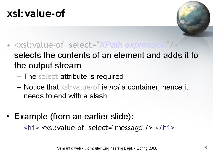 xsl: value-of • <xsl: value-of select="XPath expression"/> selects the contents of an element and