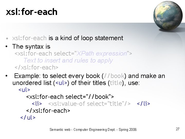 xsl: for-each • xsl: for-each is a kind of loop statement • The syntax