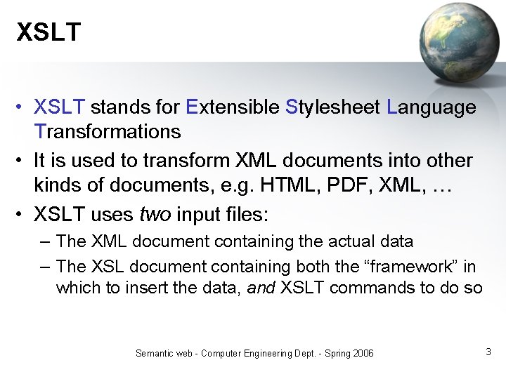 XSLT • XSLT stands for Extensible Stylesheet Language Transformations • It is used to