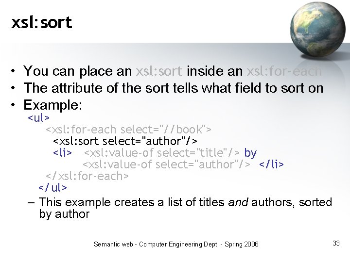 xsl: sort • You can place an xsl: sort inside an xsl: for-each •