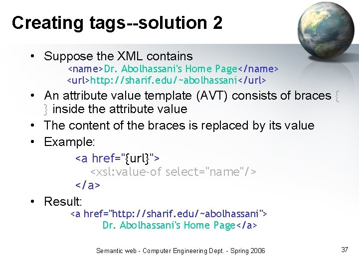 Creating tags--solution 2 • Suppose the XML contains <name>Dr. Abolhassani's Home Page</name> <url>http: //sharif.