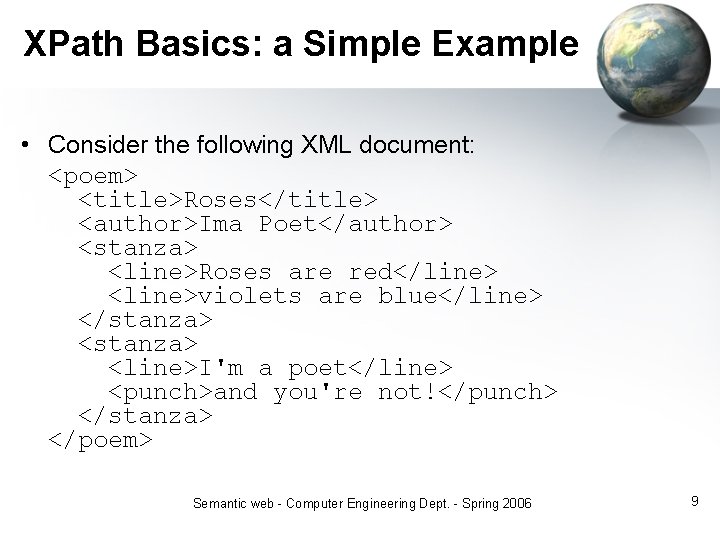 XPath Basics: a Simple Example • Consider the following XML document: <poem> <title>Roses</title> <author>Ima