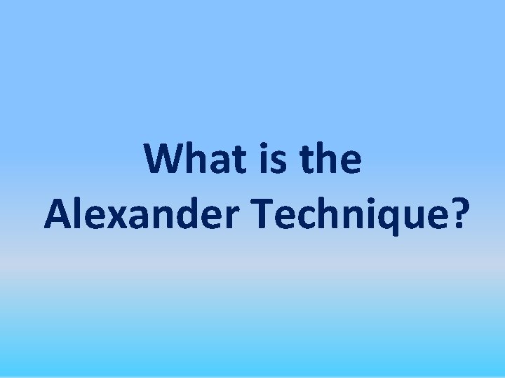 What is the Alexander Technique? 