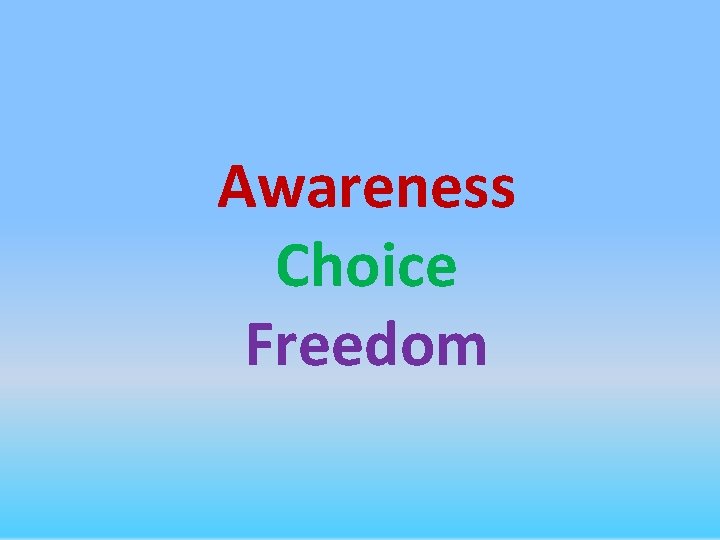 Awareness Choice Freedom 