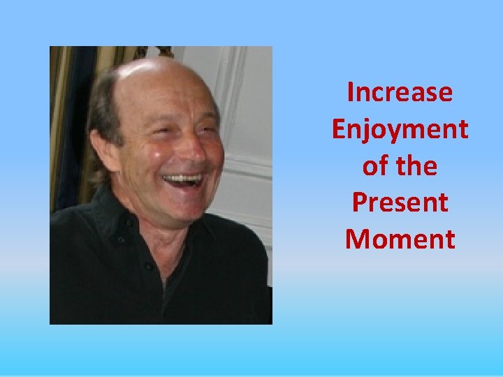 Increase Enjoyment of the Present Moment 