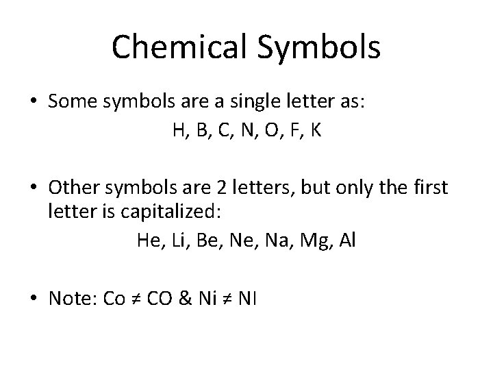 Chemical Symbols • Some symbols are a single letter as: H, B, C, N,