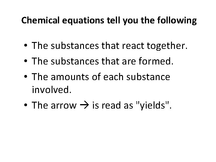 Chemical equations tell you the following • The substances that react together. • The