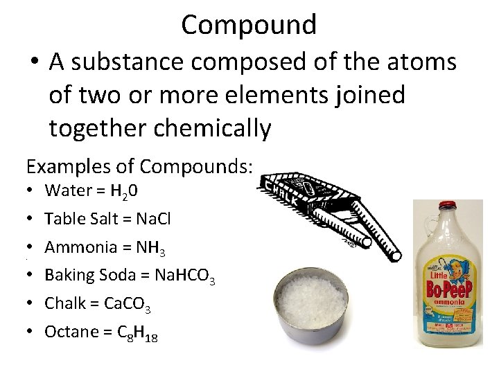 Compound • A substance composed of the atoms of two or more elements joined